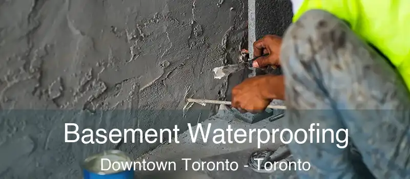  Basement Waterproofing Downtown Toronto - Toronto