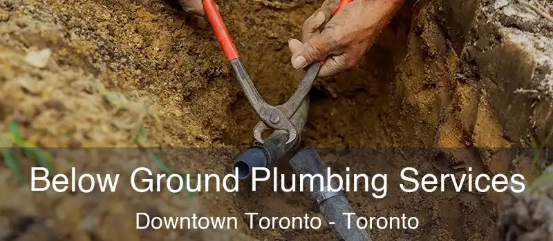  Below Ground Plumbing Services Downtown Toronto - Toronto