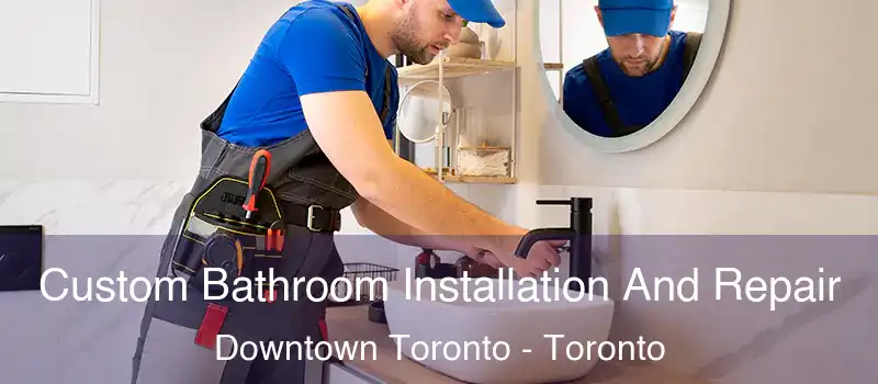  Custom Bathroom Installation And Repair Downtown Toronto - Toronto