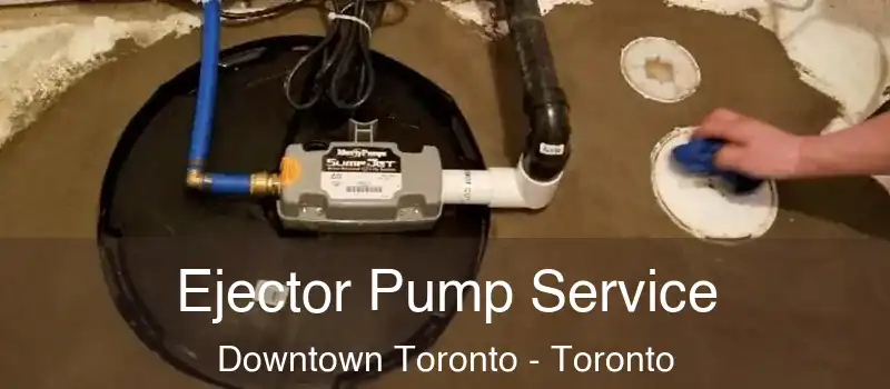  Ejector Pump Service Downtown Toronto - Toronto
