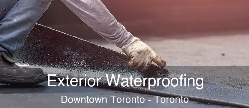 Exterior Waterproofing Downtown Toronto - Toronto
