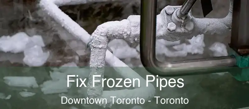  Fix Frozen Pipes Downtown Toronto - Toronto