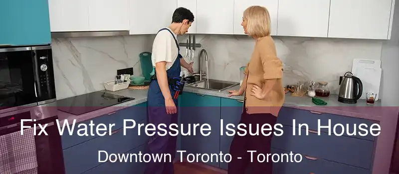  Fix Water Pressure Issues In House Downtown Toronto - Toronto