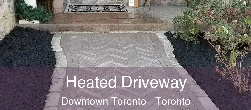  Heated Driveway Downtown Toronto - Toronto