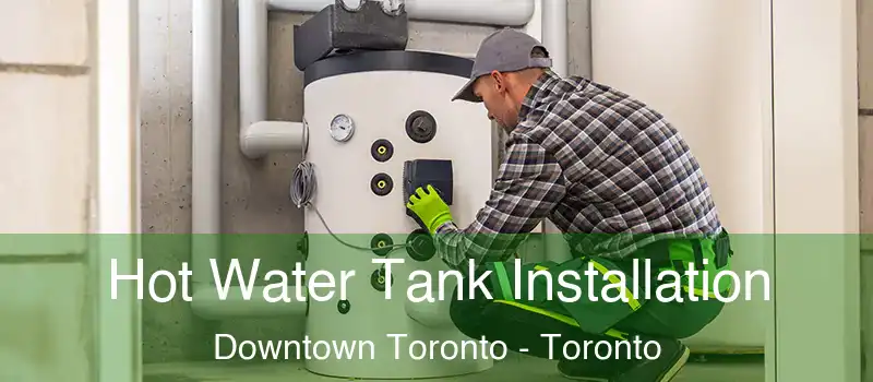  Hot Water Tank Installation Downtown Toronto - Toronto