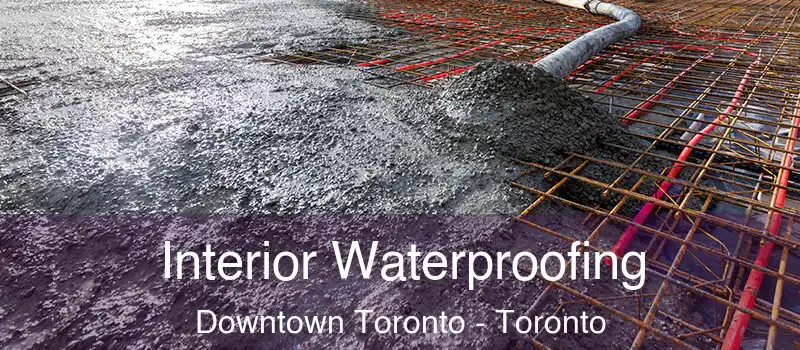  Interior Waterproofing Downtown Toronto - Toronto