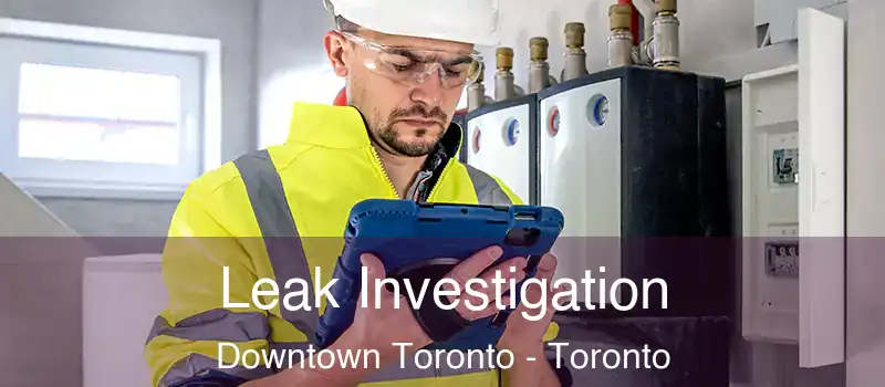  Leak Investigation Downtown Toronto - Toronto