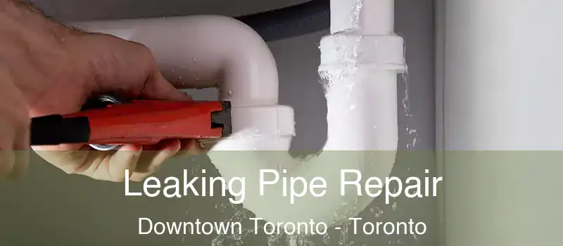  Leaking Pipe Repair Downtown Toronto - Toronto