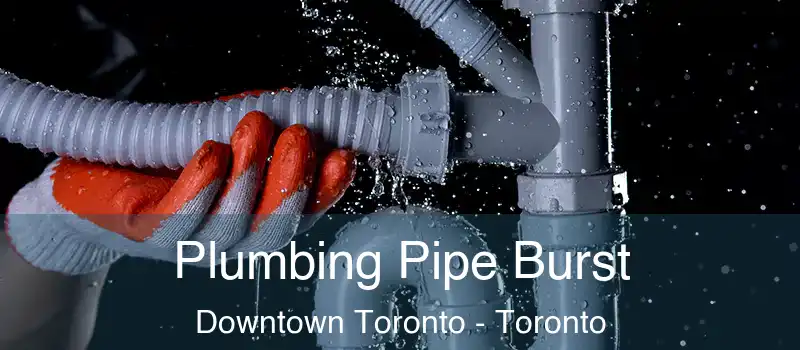  Plumbing Pipe Burst Downtown Toronto - Toronto