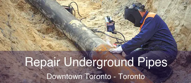  Repair Underground Pipes Downtown Toronto - Toronto
