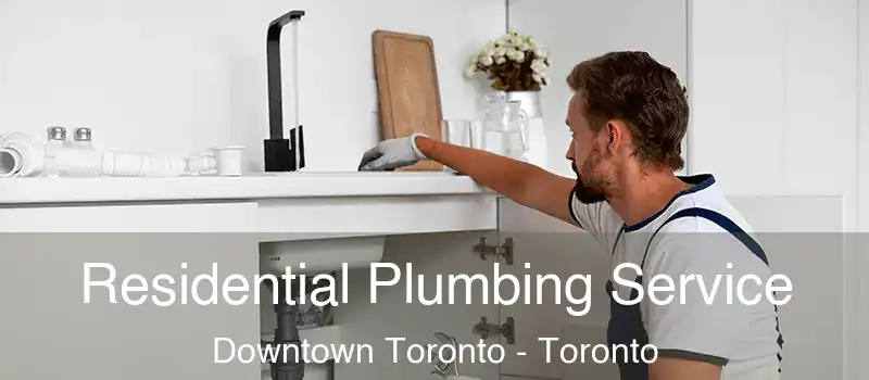  Residential Plumbing Service Downtown Toronto - Toronto