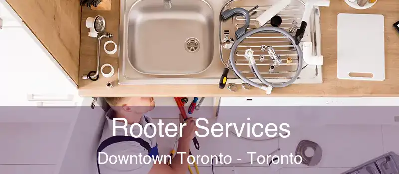  Rooter Services Downtown Toronto - Toronto