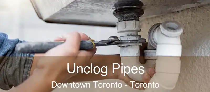  Unclog Pipes Downtown Toronto - Toronto