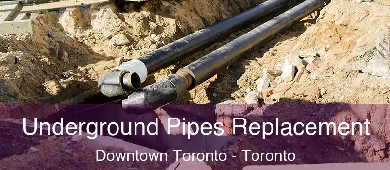  Underground Pipes Replacement Downtown Toronto - Toronto