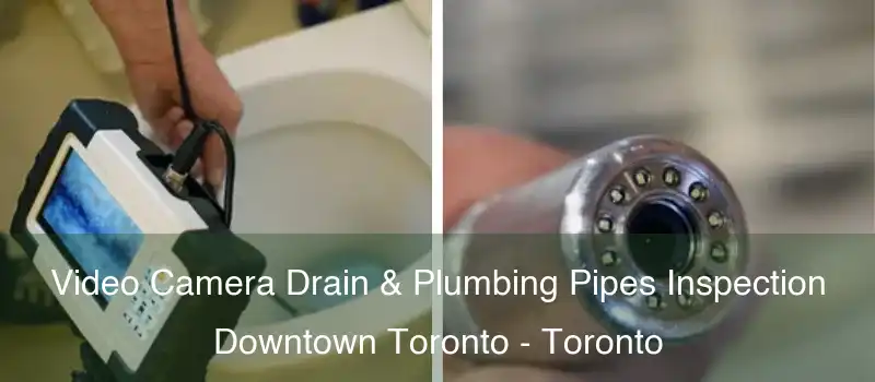 Video Camera Drain & Plumbing Pipes Inspection Downtown Toronto - Toronto