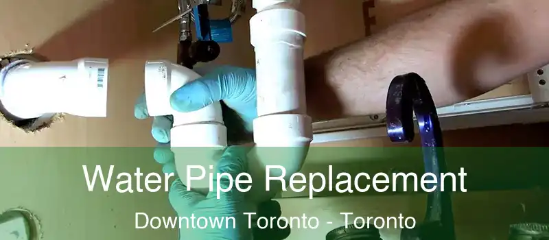  Water Pipe Replacement Downtown Toronto - Toronto