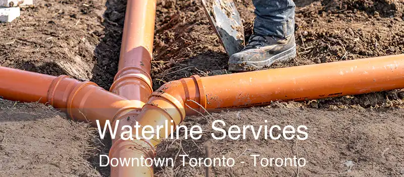  Waterline Services Downtown Toronto - Toronto